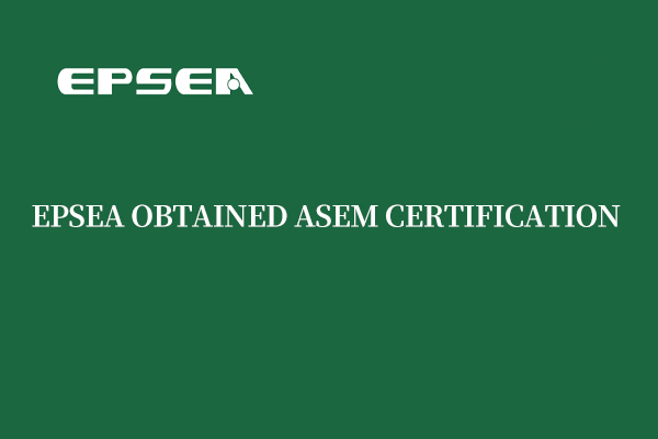 ASME Certification: EPSEA's New Passport for the Overseas Market